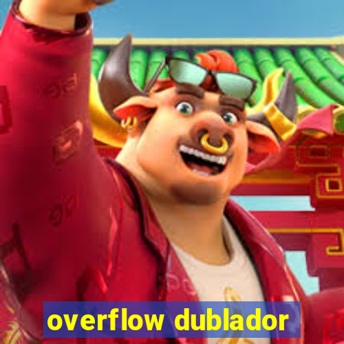 overflow dublador